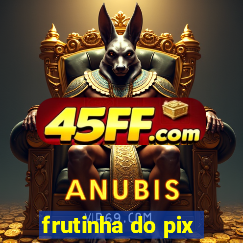 frutinha do pix
